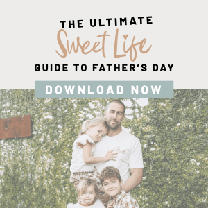 The Ultimate Sweet Life Guide to Fathers Day